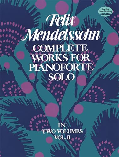 Felix Mendelssohn Complete Works For Pianoforte Solo Volume Ii: Volume 2 (Dover Classical Piano Music, Band 2)